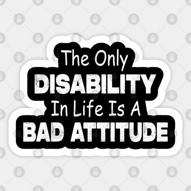 The Only Disability In Life Is A Bad Attitude Sticker by raeex